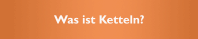 Was ist Ketteln?